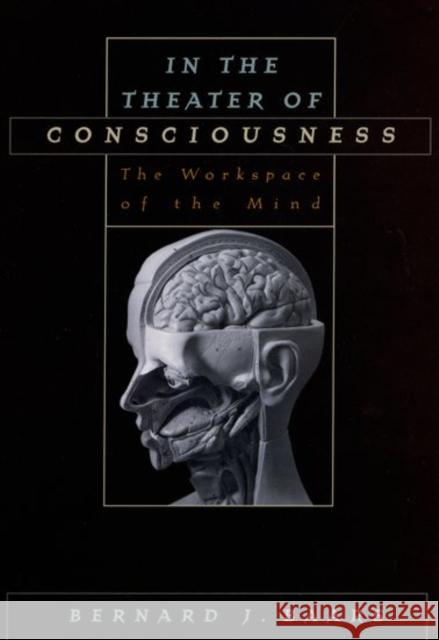 In the Theater of Consciousness: The Workspace of the Mind Baars, Bernard J. 9780195102659 Oxford University Press