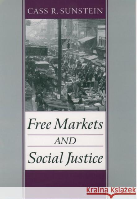 Free Markets and Social Justice Cass R. Sunstein 9780195102734 Oxford University Press