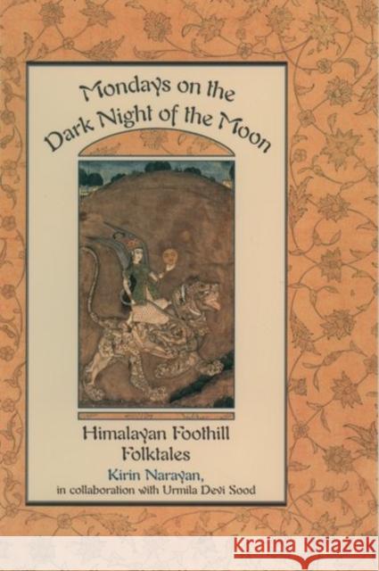 Mondays on the Dark Night of the Moon: Himalayan Foothill Folktales Narayan, Kirin 9780195103489