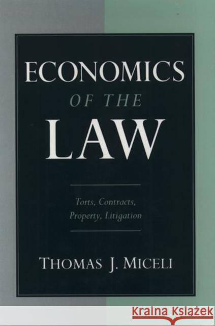 Economics of the Law : Torts, Contracts, Property, Litigation Thomas J. Miceli 9780195103908 Oxford University Press