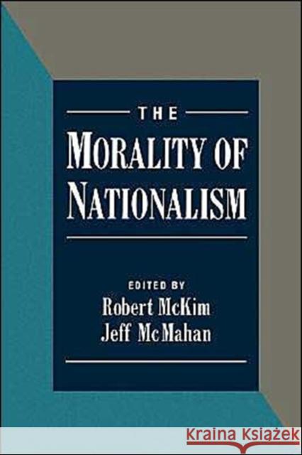The Morality of Nationalism Jeff McMahan Robert McKim 9780195103922 Oxford University Press
