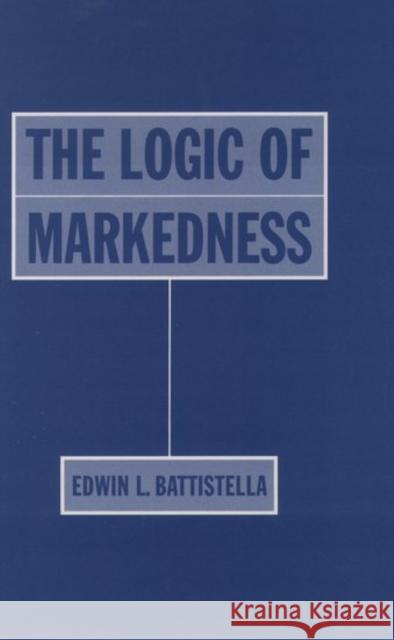 The Logic of Markedness Edwin L. Battistella 9780195103946 Oxford University Press