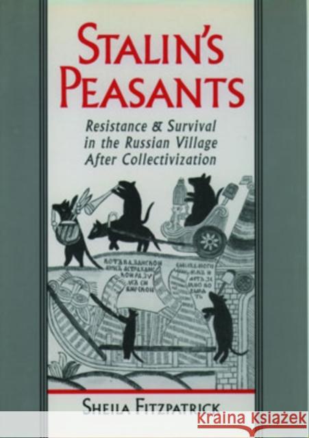 Stalin's Peasants: Resistance and Survival in the Russian Village After Collectivization Fitzpatrick, Sheila 9780195104592