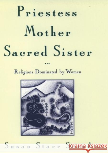 Priestess, Mother, Sacred Sister: Religions Dominated by Women Sered, Susan Starr 9780195104677 Oxford University Press