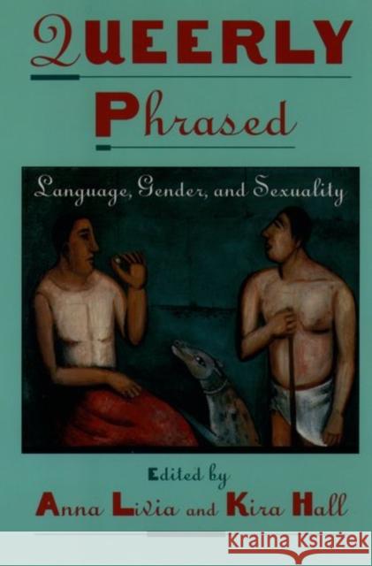 Queerly Phrased: Language, Gender, and Sexuality Livia, Anna 9780195104707 Oxford University Press
