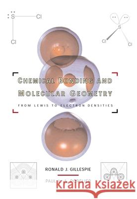 Chemical Bonding and Molecular Geometry: From Lewis to Electron Densities Ronald J. Gillespie P. L. A. Popelier R. J. Gillespie 9780195104967 Oxford University Press