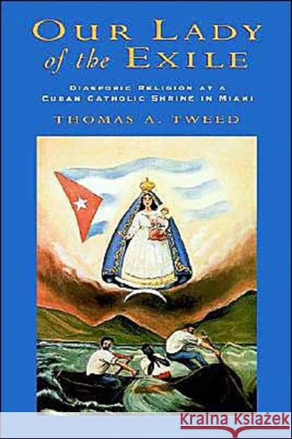 Our Lady of the Exile Tweed, Thomas A. 9780195105292 Oxford University Press