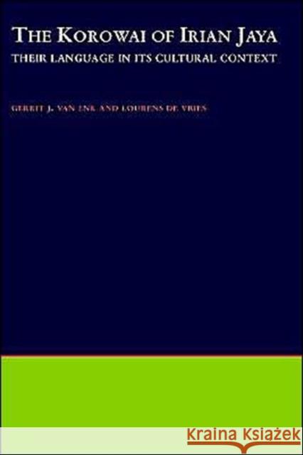 The Korowai of Irian Jaya : Their Language in Its Cultural Context Gerrit J. Va Lourens D Enk De Vries Van 9780195105513 Oxford University Press, USA