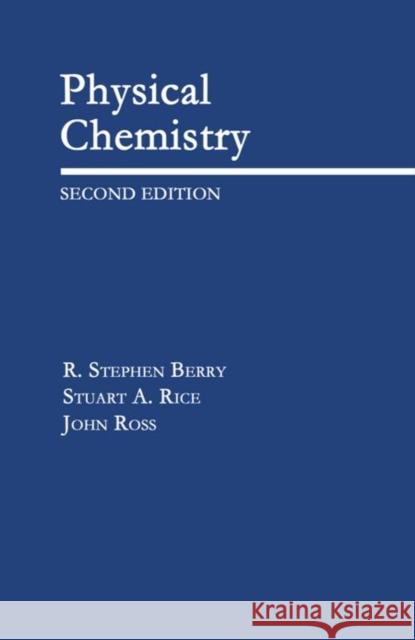 Physical Chemistry R. Stephen Berry Stuart A. Rice John Ross 9780195105896