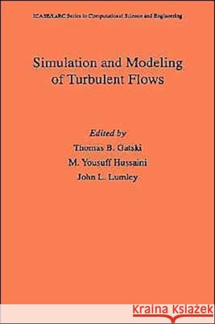 Simulation and Modeling of Turbulent Flows Thomas B. Gatski M. Yousuff Hussaini John L. Lumley 9780195106435 