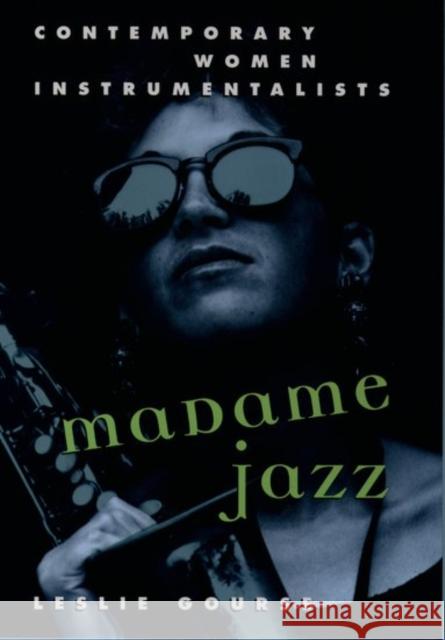 Madame Jazz : Contemporary Women Instrumentalists Leslie Gourse 9780195106473 