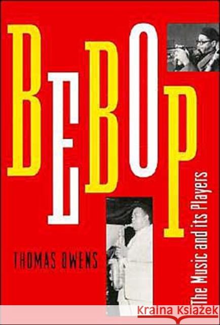 Bebop: The Music and Its Players Owens, Thomas 9780195106510