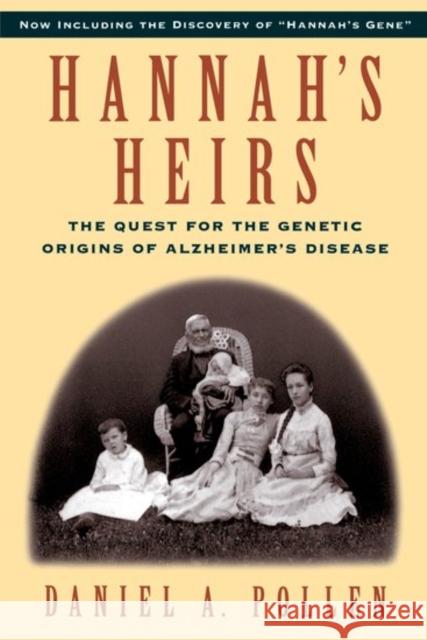 Hannah's Heirs: The Quest for the Genetic Origins of Alzheimer's Disease Pollen, Daniel A. 9780195106527 Oxford University Press