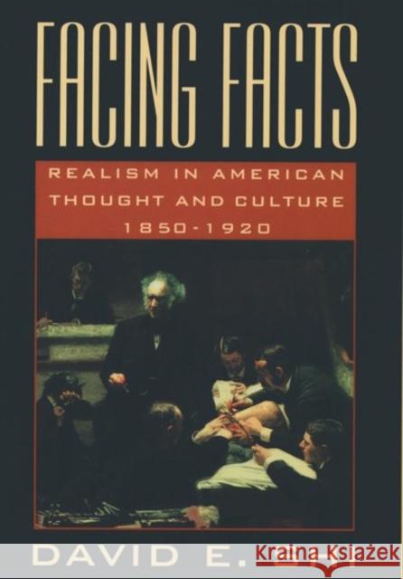 Facing Facts: Realism in American Thought and Culture, 1850-1920 Shi, David E. 9780195106534 Oxford University Press