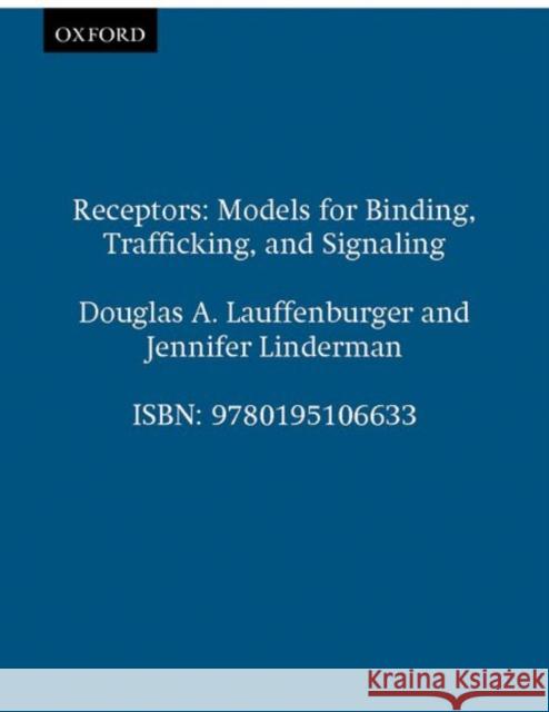 Receptors: Models for Binding, Trafficking, and Signaling Douglas A. Lauffenburger Jennifer J. Linderman 9780195106633 Oxford University Press
