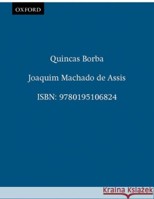 Quincas Borba Joaquim Maria Machad Celso Favaretto David T. Haberly 9780195106824 Oxford University Press