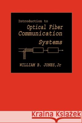 Introduction to Optical Fiber Communications Systems Jones                                    William B. Jones Jr. William Jones 9780195107265 Oxford University Press, USA