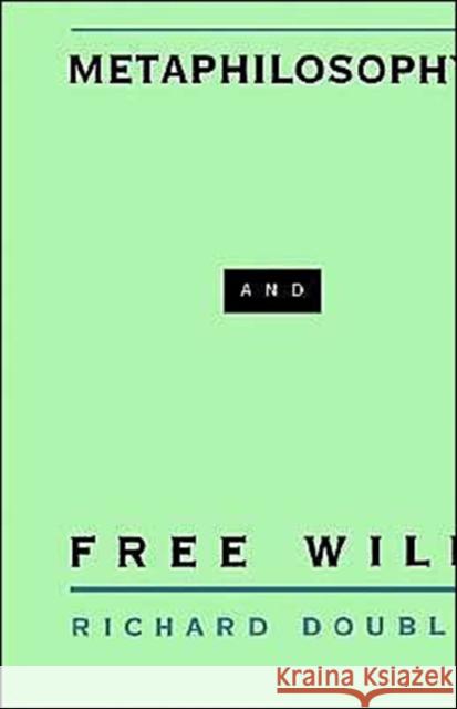 Metaphilosophy and Free Will Richard Double 9780195107623