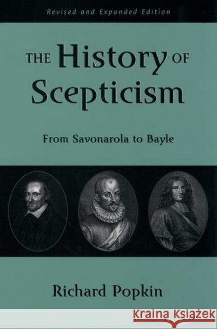 The History of Scepticism: From Savonarola to Bayle Popkin, Richard H. 9780195107685 Oxford University Press