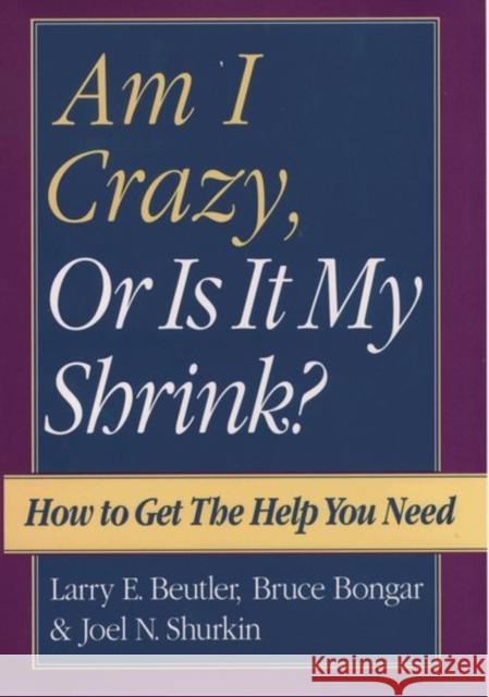 Am I Crazy, or Is It My Shrink? Beutler, Larry E. 9780195107807