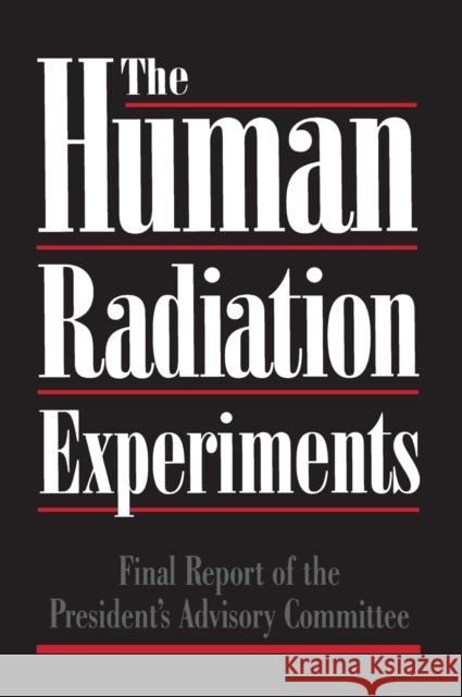 The Human Radiation Experiments Advisory Committee on Human Radiation Ex 9780195107920 Oxford University Press, USA