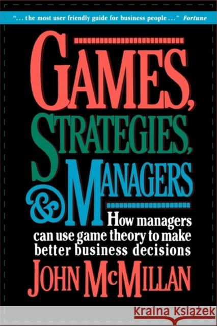 Games, Strategies, and Managers: How Managers Can Use Game Theory to Make Better Business Decisions McMillan, John 9780195108033