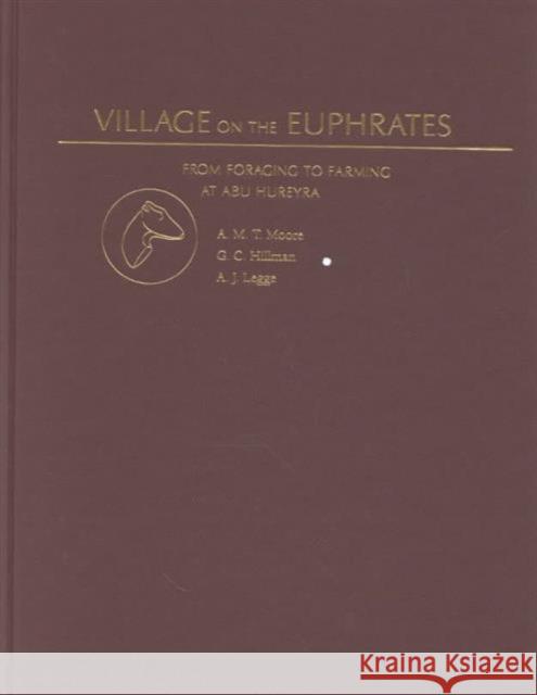 Village on the Euphrates: The Excavation of Abu Hureyra Moore, A. M. T. 9780195108064 OXFORD UNIVERSITY PRESS ACADEM