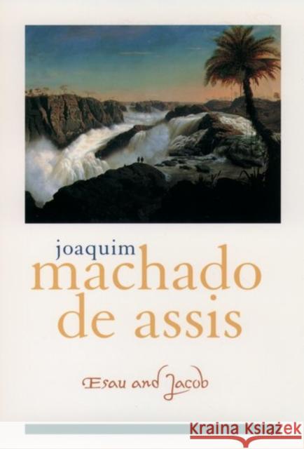 Esau and Jacob Joaquim Maria Machad 9780195108101 Oxford University Press, USA