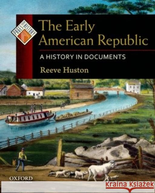 The Early American Republic: A History in Documents Huston, Reeve 9780195108125