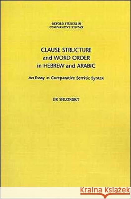 Clause Structure and Word Order in Hebrew and Arabic: An Essay in Comparative Semitic Syntax Shlonsky, Ur 9780195108668 Oxford University Press