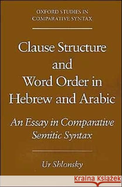 Clause Structure and Word Order in Hebrew and Arabic: An Essay in Comparative Semitic Syntax Shlonsky, Ur 9780195108675 Oxford University Press
