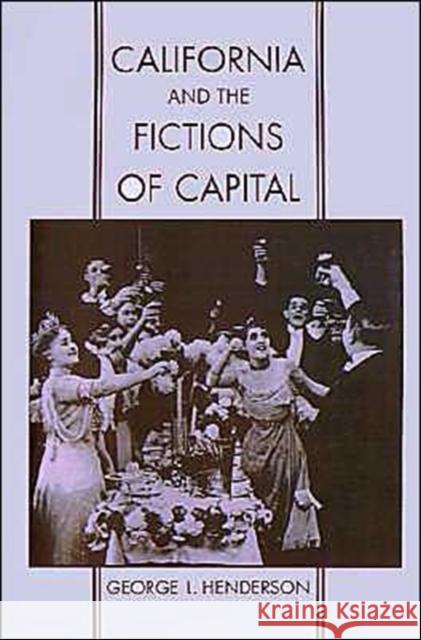 California and the Fictions of Capital George L. Henderson 9780195108903 Oxford University Press