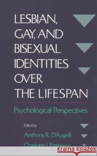 Lesbian, Gay, and Bisexual Identities Over the Lifespan: Psychological Perspectives D'Augelli, Anthony R. 9780195108996