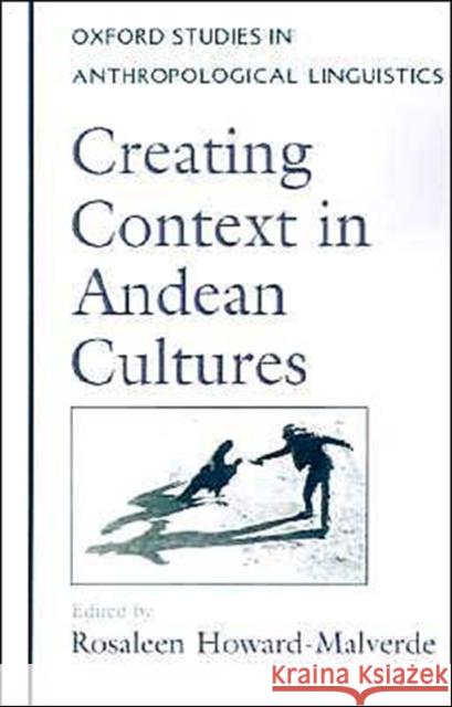 Creating Context in Andean Cultures Rosaleen Howard-Malverde 9780195109146 Oxford University Press