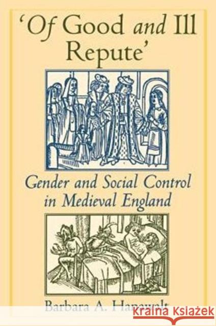 'Of Good and Ill Repute': Gender and Social Control in Medieval England Hanawalt, Barbara A. 9780195109498 Oxford University Press