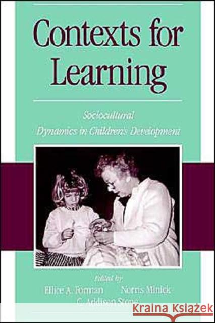 Contexts for Learning : Sociocultural Dynamics in Children's Development Minick Stone Forman Ellice A. Forman Norris Minick 9780195109771 