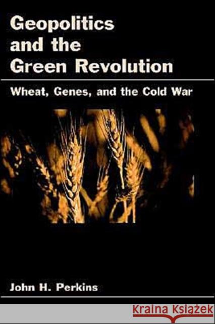 Geopolitics and the Green Revolution Perkins, John H. 9780195110135
