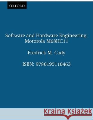 Software and Hardware Engineering: Motorola M68hc11 Fredrick M. Cady Frederick M. Cady 9780195110463 Oxford University Press