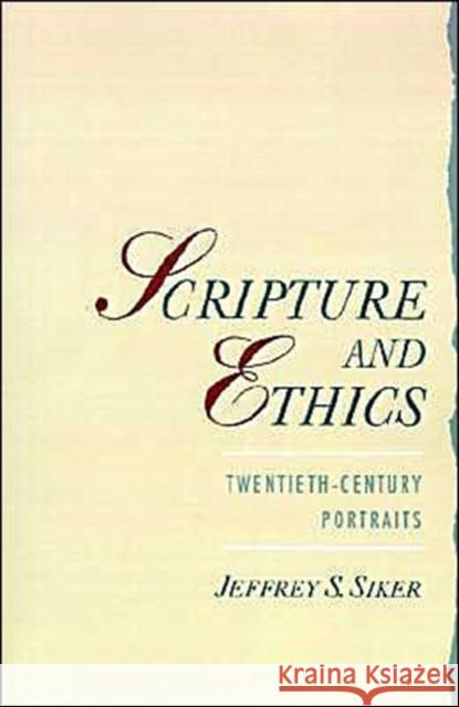 Scripture and Ethics: Twentieth-Century Portraits Siker, Jeffrey 9780195110999 Oxford University Press
