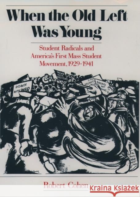When the Old Left Was Young: Student Radicals and America's First Mass Student Movement, 1929-1941 Cohen, Robert 9780195111361 Oxford University Press