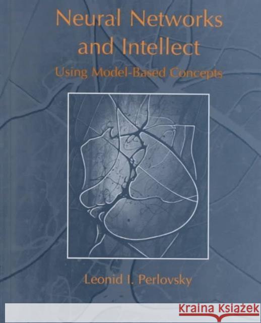 Neural Networks and Intellect : Using Model Based Concepts Leonid Perlovsky 9780195111620 Oxford University Press
