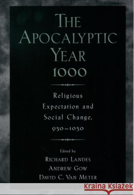 The Apocalyptic Year 1000: Religious Expectaton and Social Change, 950-1050 Landes, Richard 9780195111910