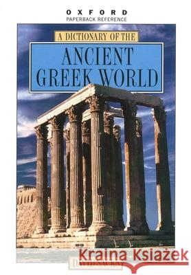 A Dictionary of the Ancient Greek World David Sacks Oswyn Murray Margaret Bunson 9780195112061 