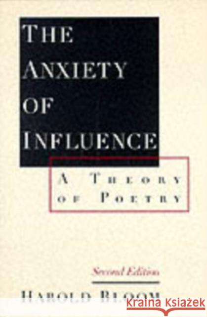 The Anxiety of Influence: A Theory of Poetry, 2nd Edition Bloom, Harold 9780195112214 0