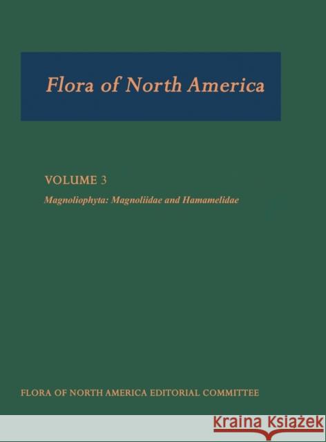 Flora of North America: North of Mexico; Volume 3: Magnoliophyta: Magnoliidae and Hamamelidae Flora of North America Editorial Committ 9780195112467 Oxford University Press