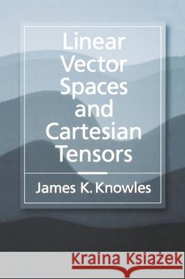 Linear Vector Spaces and Cartesian Tensors James K. Knowles 9780195112542