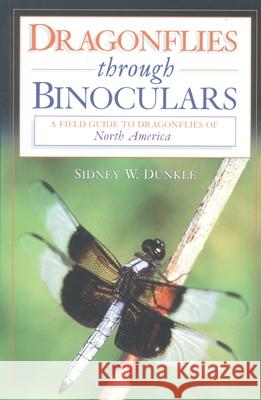 Dragonflies Through Binoculars: A Field Guide to Dragonflies of North America Sidney W. Dunkle 9780195112689 