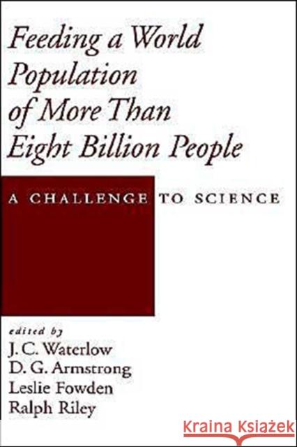 Feeding a World Population of More Than Eight Billion People : A Challenge to Science J. C. Waterlow D. G. Armstrong Leslie Fowden 9780195113129 