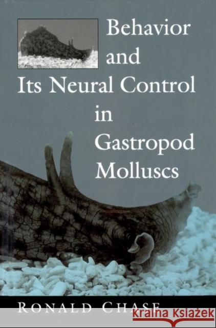 Behavior and Its Neural Control in Gastropod Molluscs Chase, Ronald 9780195113143 Oxford University Press, USA