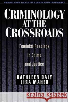 Criminology at the Crossroads: Feminist Readings in Crime and Justice Kathleen Daly Lisa Maher 9780195113440 Oxford University Press